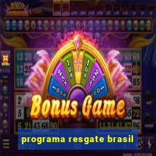 programa resgate brasil